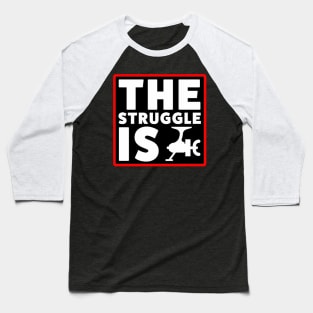 The Struggle is Real Baseball T-Shirt